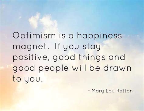 Optimism Is A Happiness Magnet Insightful Quotes Good People Optimism