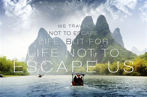 Seeker — “we Travel Not To Escape Life But For Life Not To