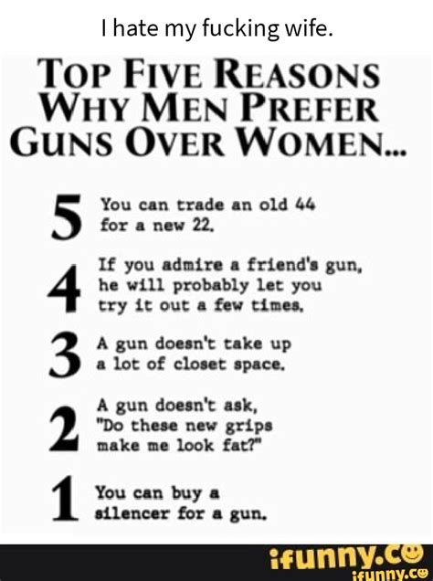 i hate my fucking wife top five reasons why men prefer guns over women you can trade an old