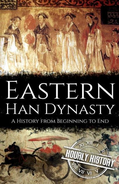 Eastern Han Dynasty A History From Beginning To End By Hourly History