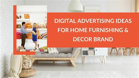 Unique Digital Advertising Ideas For Home Furnishing And Decor Brand