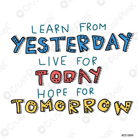 Learn From Yesterday Live For Today Hope For Tomorrow Word Stock