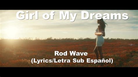 Rod Wave Girl Of My Dreams Lyrics Letra Sub Espa Ol Con Video Oficial Youtube