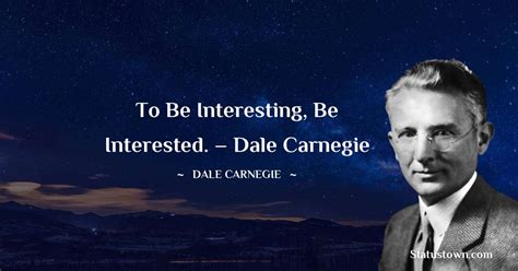 To Be Interesting Be Interested Dale Carnegie Dale Carnegie Quotes