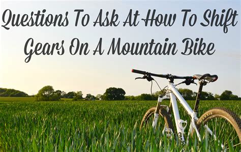 The best time to shift gears is when the engine wants to be shifted. Questions To Ask At How To Shift Gears On A Mountain Bike ...