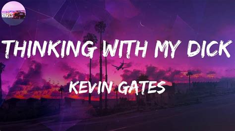 Kevin Gates Thinking With My Dick Lyric Video Youtube
