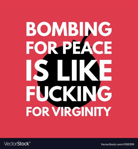 Bombing For Peace Is Like Fuking For Virginity Vector Image