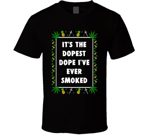 Its The Dopest Dope Ive Ever Smoked Pineapple Express Cannabis Quote