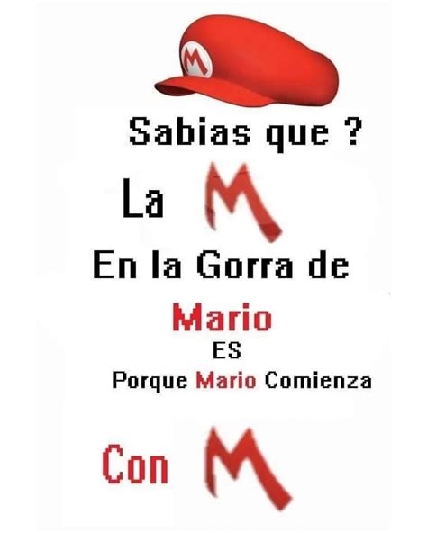 Sabias Que La M En La Gorra De Mario Es Porque Mario Comienza Con M Memes