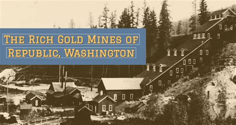 The Rich Gold Mines Of Republic Washington How To Find Gold Nuggets