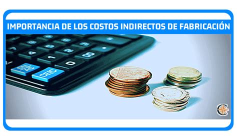 ᐈ Importancia De Los Costos Indirectos De Fabricación © Contador