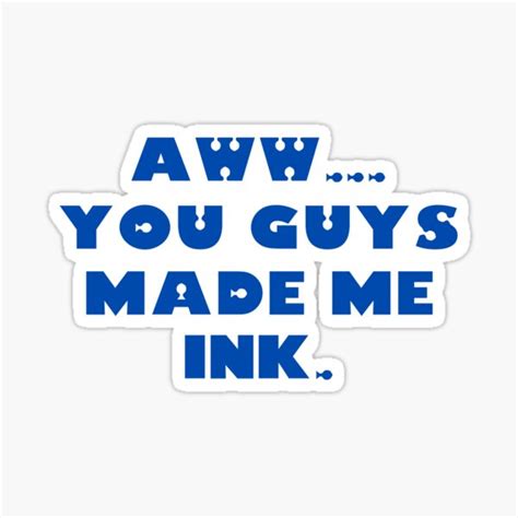 aw you guys made me ink sticker by nairheart redbubble