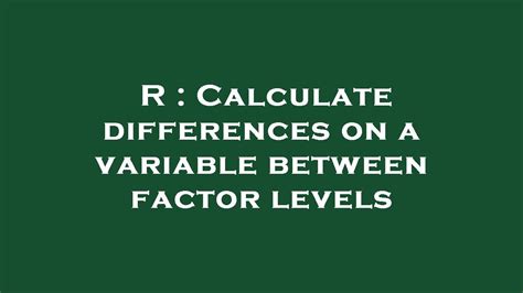 R Calculate Differences On A Variable Between Factor Levels Youtube