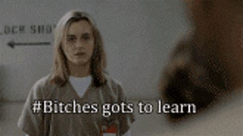 When Btches Gots To Learn Orange Is The New Black Quotes Popsugar
