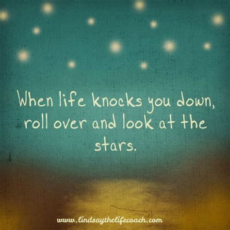When Life Knocks You Down Roll Over And Look At The Stars