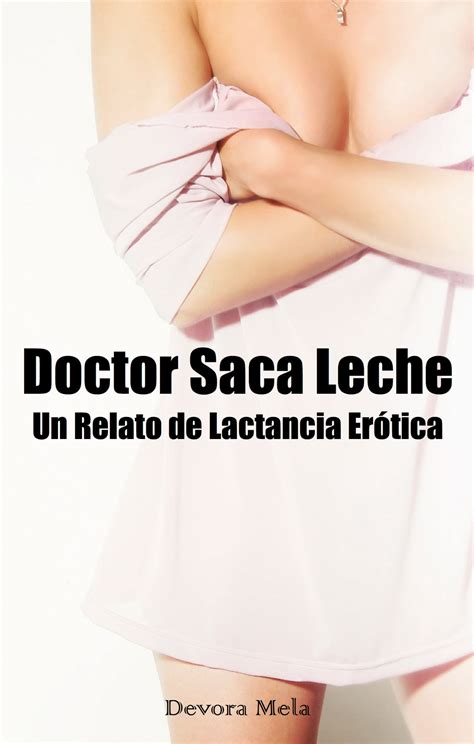 Doctor Saca Leche Un Relato De Lactancia Er Tica Ebook By Devora Mela