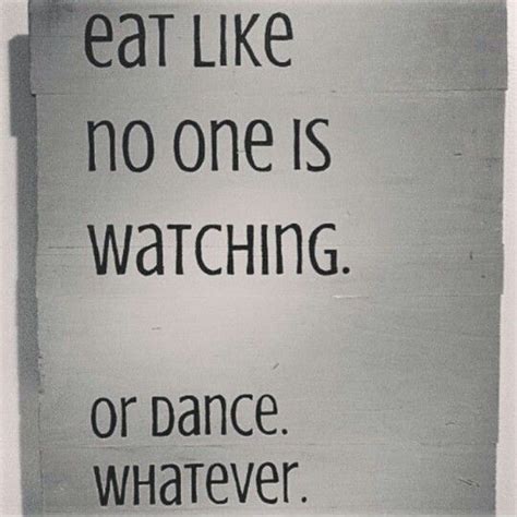 Eat Like No One Is Watching Or Dance Whatever Irish Whiskey Smart