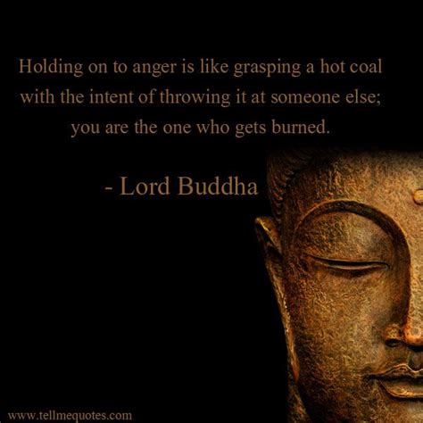 Holding On To Anger Is Like Grasping A Hot Coal With The Intent Of
