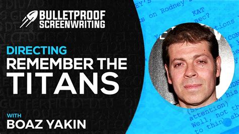 Remember The Titans With Boaz Yakin Bulletproof Screenwriting® Show