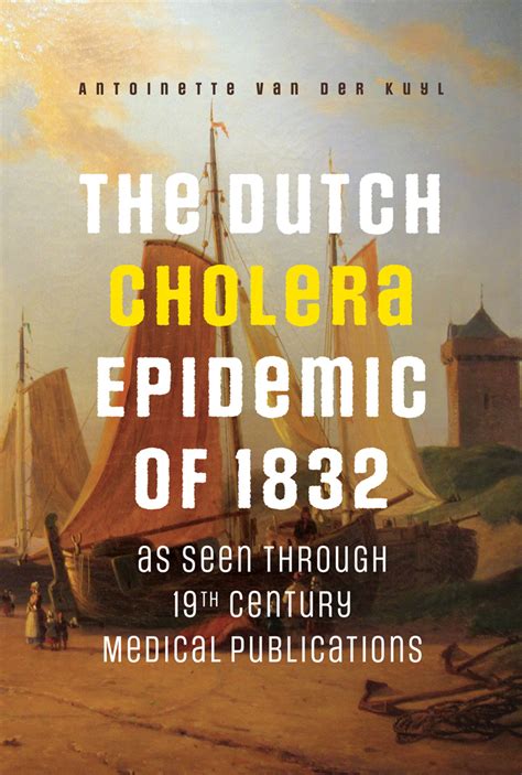 The Dutch Cholera Epidemic Of 1832 As Seen Through 19th Century Medical