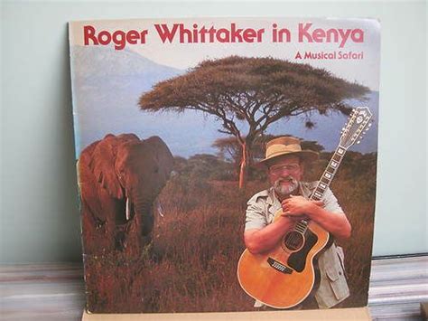 Love These Songs So Much Roger Whittaker In Kenya A Musical Safari
