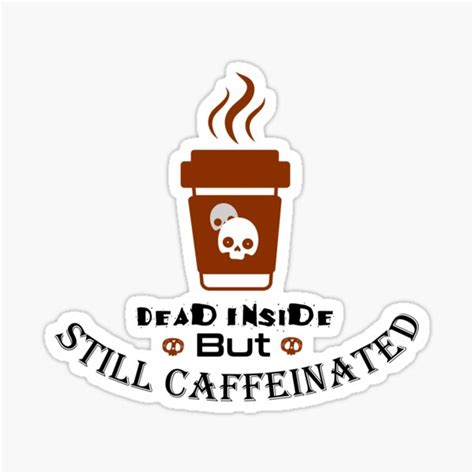 Dead Inside But Still Caffeinated Sticker For Sale By Sankrone