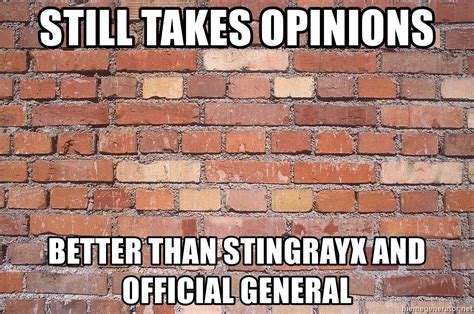 Still Takes Opinions Better Than Stingrayx And OFFICIAL General Like