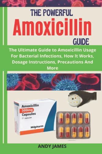 The Powerful Amoxicillin Guide The Ultimate Guide To Amoxicillin Usage For Bacterial Infections
