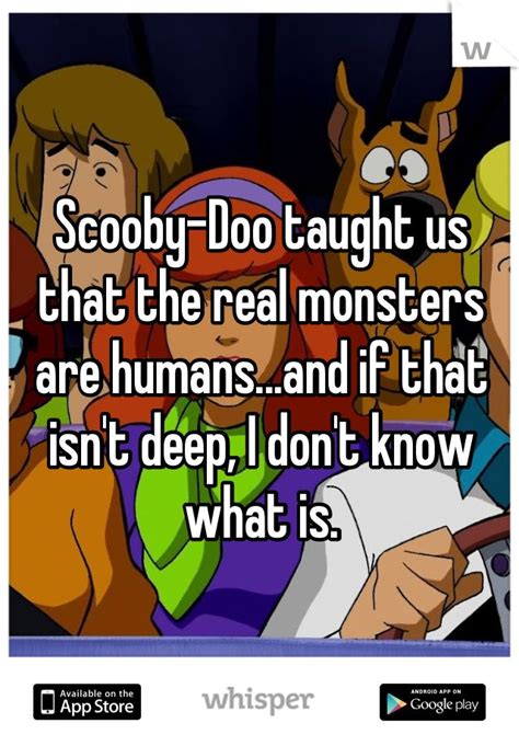 We have had good successful releases, but for the moment we need to give it a break. Scooby-Doo taught us that the real monsters are humans...and if that isn't deep, I don't know ...