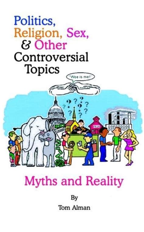 Politics Religion Sex And Other Controversial Topics Tom Alman 9780759695115