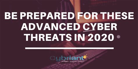 Be Prepared For These Advanced Cyber Threats In 2020 Cybriant