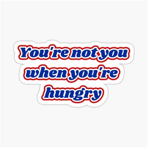 you re not you when you re hungry sticker for sale by feel goodprints redbubble
