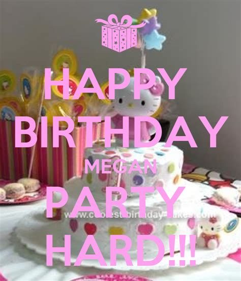 Happy Birthday Megan Party Hard Poster F Keep Calm O Matic
