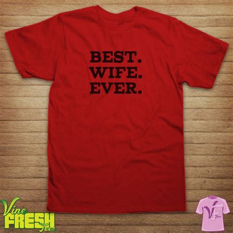 best wife ever shirt wife tee spouse tshirt by vinefreshtees