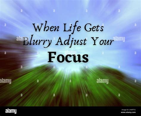 Motivational And Inspirational Quote When Life Gets Blurry Adjust