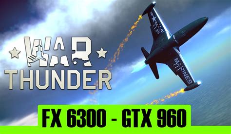 War Thunder Gtx 960 4gb Fx 6300 1080p Youtube