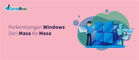 Perkembangan Windows Dari Masa Ke Masa Domainesia