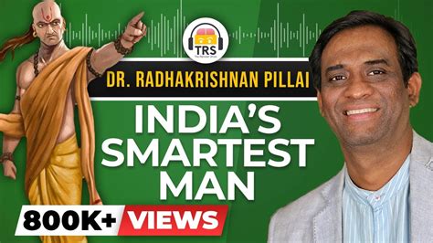 Chanakya Reborn Indias Smartest Man Dr Radhakrishnan Pillai On