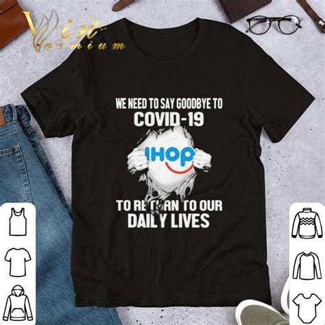 We Need To Say Goodbye To Covid 19 Inside Me Ihop Shirt Hoodie