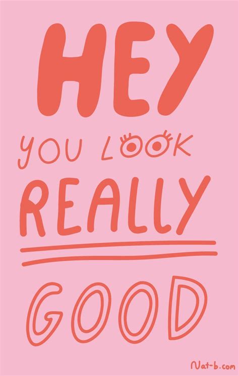 Hey You Look Really Good Happy Words Cute Quotes Words