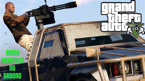 Gta 5 Arms Trafficking Ground Missions Youtube