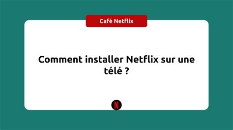 Comment Faire Pour Installer Netflix Sur Une Télé Tv