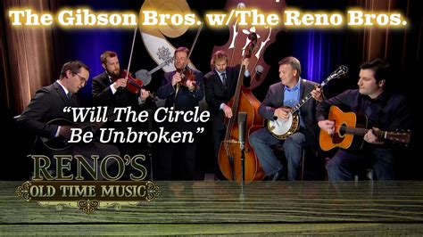 The Gibson Brothers With The Reno Brothers Will The Circle Be Unbroken We Are Excited To