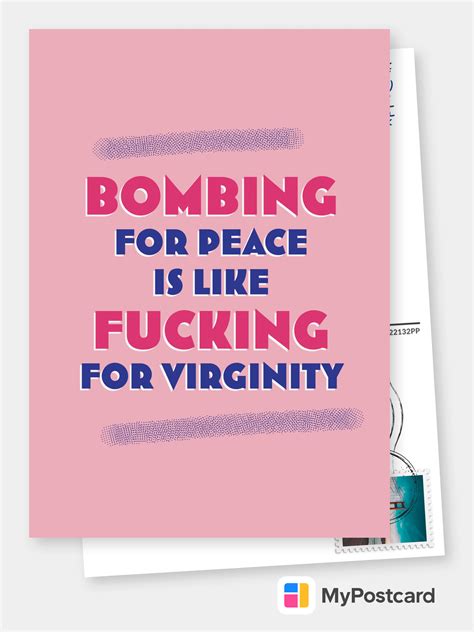 Bombing For Peace Is Like Fucking For Virginity Stop War 🇺🇦 🕊️ ☮️ ️ Send Real Postcards Online
