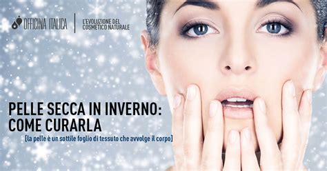 PELLE SECCA IN INVERNO: COME CURARLA - Officina Italica