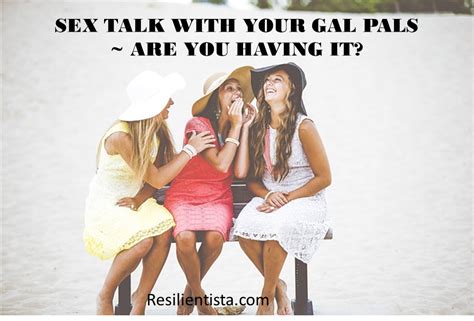 sex talk with your gal pals ~ are you having it resilientista