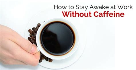 13 Ways to Stay Awake at Work without Caffeine - WiseStep