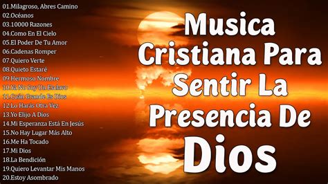 Musica Cristiana Para Sentir La Presencia De Dios Hermosas Alabanzas