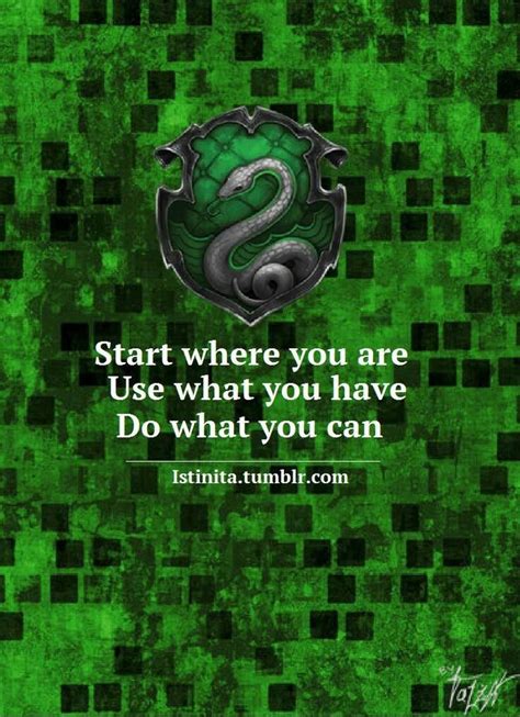 Start Where You Are Use What You Have Do What You Can Slytherin