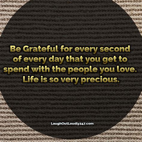 Life Is Short And Precious Be Grateful For Every Second